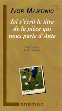 Ici s'écrit le titre de la pièce qui nous parle d'Ante