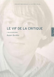Le vif de la critique Tome 1 - Walter Benjamin