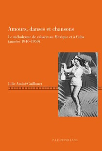 Amours, danses et chansons : Le mélodrame de cabaret au Mexique et à Cuba (années 1940-1950)