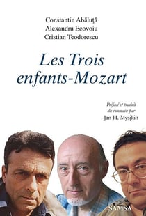 Les trois enfants-Mozart : trois prosateurs roumains