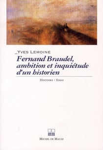 Fernand Braudel, ambition et inquiétudes d'un historien