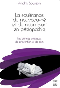 La souffrance du nouveau-né et du nourrisson en ostéopathie - les bonnes pratiques de prévention et de soin