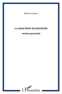 La fraction de seconde : roman guyanais