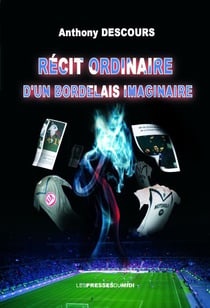 RECIT ORDINAIRE D UN BORDELAIS IMAGINAIRE