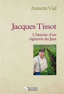 Jacques Tissot - l'histoire d'un vigneron du Jura