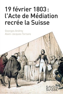 19 février 1803 : l'acte de médiation récrée la Suisse