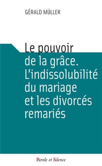 Le pouvoir de la grâce - l'indissolubilité du mariage et les divorcés remariés