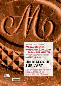 Un dialogue sur l'art : La correspondance entre Léopold Robert et Maximilien de Meuron