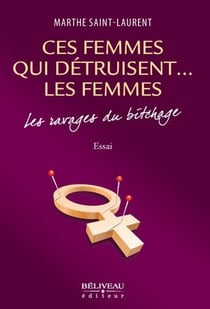 Ces femmes qui détruisent... les femmes - les ravages du bitchage
