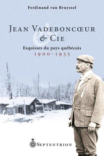 Jean Vadeboncoeur et Cie - esquisses du pays québécois 1900-1935