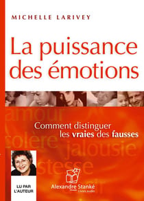 La puissance des émotions - comment distinguer les vraies des fausses