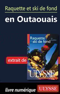 Raquette et ski de fond en outaouais - chapitre tiré du guide ulysse « raquette et ski de fond au québec »