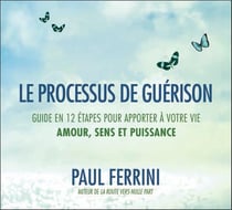 Le processus de guérison - guide en 12 étapes pour apporter à votre vie amour, sens et puissance