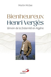 Bienheureux Henri Vergès : Témoin de la fraternité en Algérie