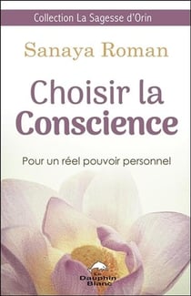 Choisir la conscience - pour un réel pouvoir personnel