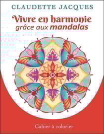 Vivre en harmonie grâce aux mandalas - cahier à colorier