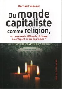 Du monde capitaliste comme religion - ou comment celebrer la richesse en effacant ce qui le produit