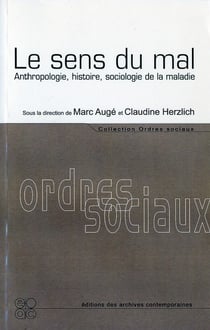 Le sens du mal - anthropologie, histoire, sociologie de la maladie