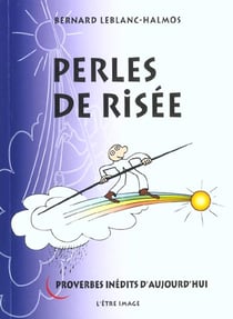 Perles de risee - proverbes inedits d'aujourd'hui