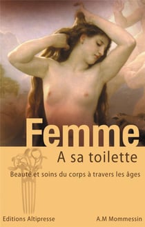Femme à sa toilette - beauté et soins du corps à travers les âges