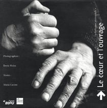 Le coeur et l'ouvrage - voyage au pays des savoir-faire