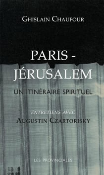 Paris Jérusalem, un itinéraire spirituel - entretien avec Augustin Czartorisky