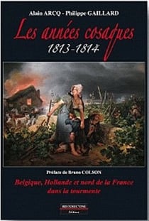Les années cosaques - 1813-1814 - belgique, hollande et nord de la france dans la tourmente