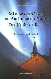 Missions extrêmes en Amérique du Nord - des jésuites à Raël