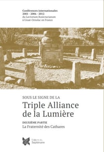 Sous le signe de la triple alliance de la lumière Tome 1 : La fraternité de la rose-croix