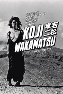 Koji wakamatsu, cinéaste de la révolte