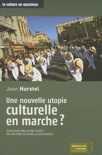Une nouvelle utopie culturelle en marche ? essai sur une autre vision de l'action culturelle en Europe