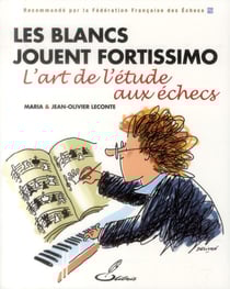 Les blancs jouent fortissimo - l'art de l'étude aux échecs
