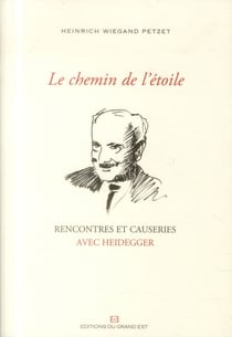 Le chemin de l'étoile - rencontres et causeries avec heidegger