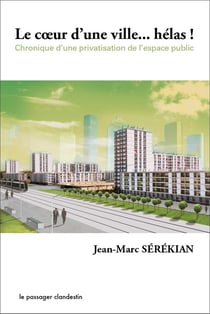 Le coeur d'une ville... hélas ! chronique d'une privatisation de l'espace public
