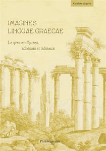 Imagines linguae graecae : le grec en figures, schémas et tableaux
