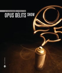 OPUS DELITS : Opus Délits show - le catalogue