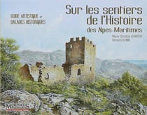 Sur les sentiers de l'histoire - guide artistique des balades historiques dans les Alpes Maritimes