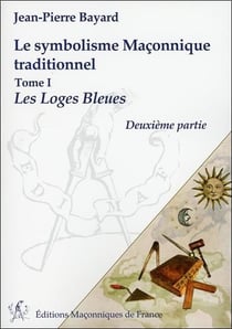Le symbolisme maçonnique traditionnelles t.1 - les loges bleues, deuxième partie
