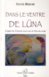Dans le ventre de Luna - l'appel du féminin sacré sur la voie du corps