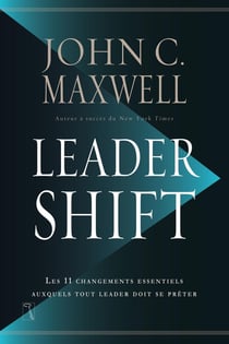 Leadershift - les 11 changements essentiels auxquels tout leader doit se prêter