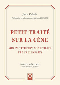 Petit traité sur la Cène - son institution, son utilité et ses bienfaits