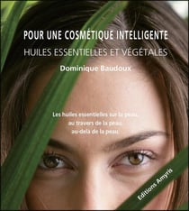 Pour une cosmétique intelligente - huiles essentielles et vegetales