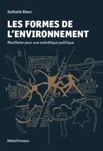 Les formes de l'environnement - manifeste pour une esthétique politique