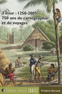 Timor : 1250-2005 - 750 ans de cartographie et de voyages