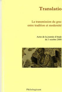 Translatio - la transmission du grec entre tradition et modernité - actes de la journée d'étude du 3 octobre 2008