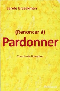 (renoncer à) pardonner- chemin de libération