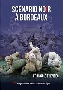 Les enquêtes du commissaire Montaigne Tome 5 : scénario noir à Bordeaux