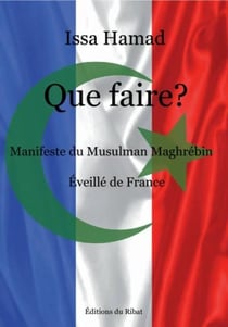 Que faire ? manifeste du musulman maghrebin eveille de france