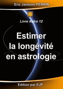 Estimer la longévité en Astrologie - ASTRO 12 : VERSION JUILLET 2024