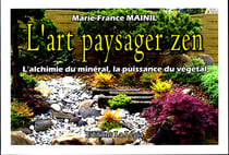 L'art paysager zen - l'alchimie du mineral, la puissance du vegetal